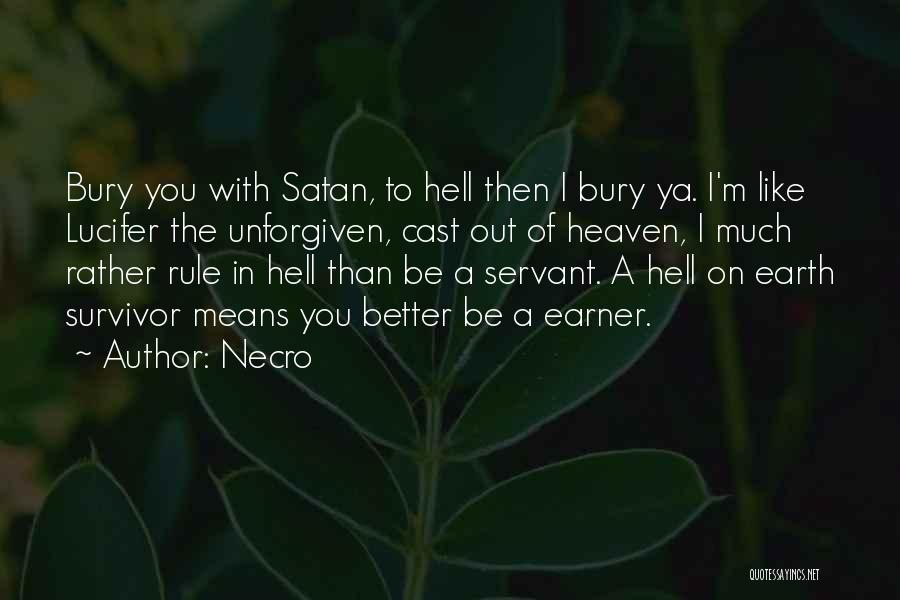 Necro Quotes: Bury You With Satan, To Hell Then I Bury Ya. I'm Like Lucifer The Unforgiven, Cast Out Of Heaven, I
