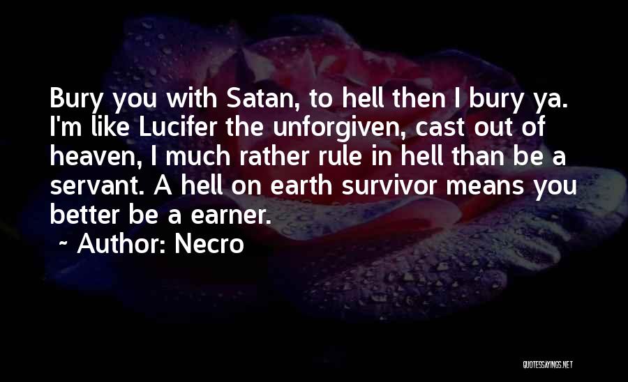 Necro Quotes: Bury You With Satan, To Hell Then I Bury Ya. I'm Like Lucifer The Unforgiven, Cast Out Of Heaven, I