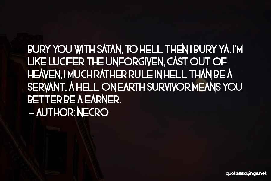 Necro Quotes: Bury You With Satan, To Hell Then I Bury Ya. I'm Like Lucifer The Unforgiven, Cast Out Of Heaven, I