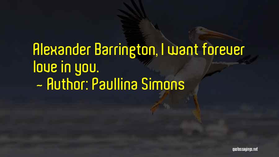 Paullina Simons Quotes: Alexander Barrington, I Want Forever Love In You.