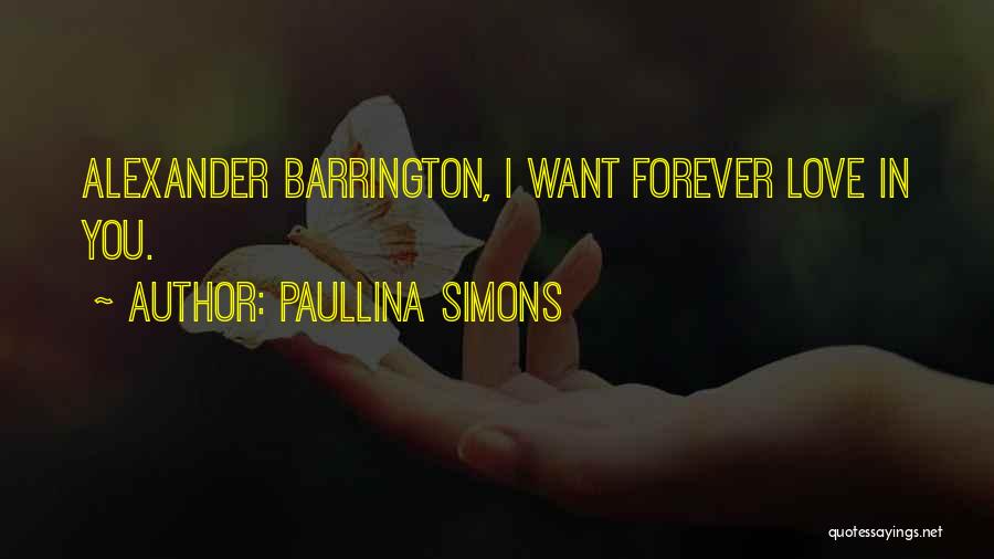 Paullina Simons Quotes: Alexander Barrington, I Want Forever Love In You.