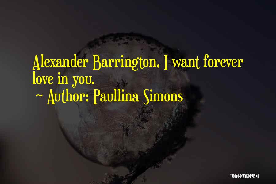 Paullina Simons Quotes: Alexander Barrington, I Want Forever Love In You.