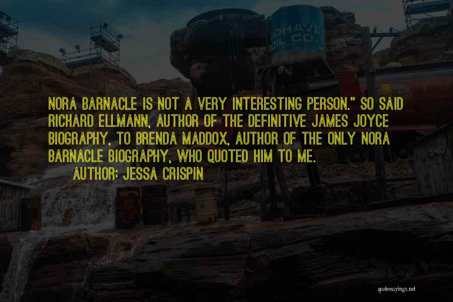 Jessa Crispin Quotes: Nora Barnacle Is Not A Very Interesting Person. So Said Richard Ellmann, Author Of The Definitive James Joyce Biography, To