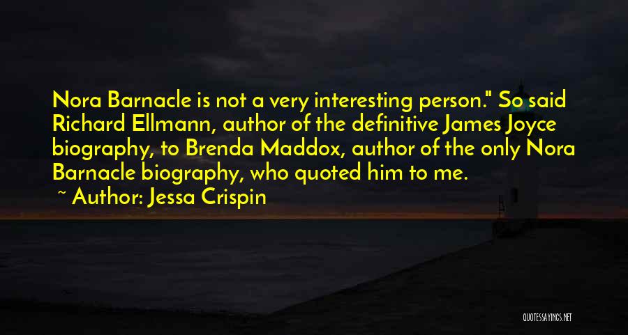 Jessa Crispin Quotes: Nora Barnacle Is Not A Very Interesting Person. So Said Richard Ellmann, Author Of The Definitive James Joyce Biography, To