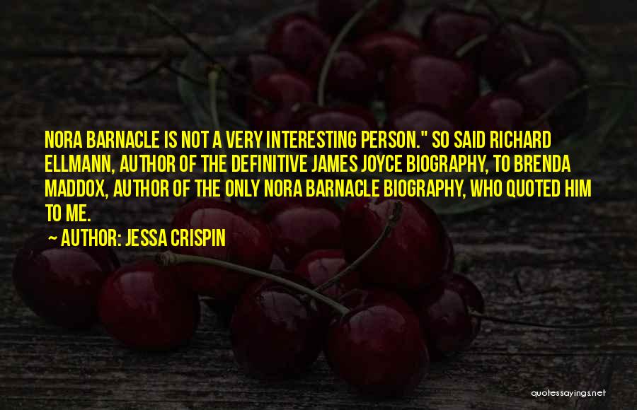 Jessa Crispin Quotes: Nora Barnacle Is Not A Very Interesting Person. So Said Richard Ellmann, Author Of The Definitive James Joyce Biography, To
