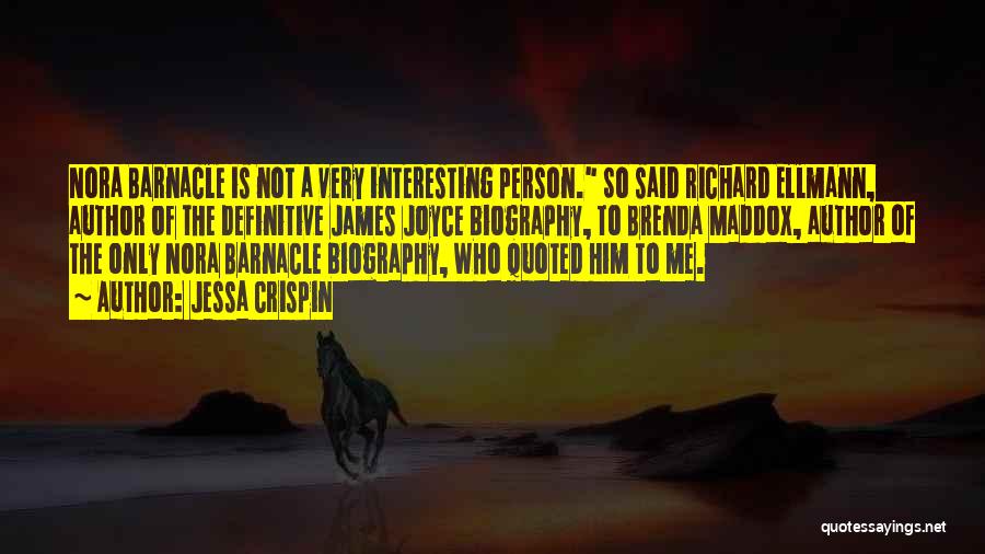 Jessa Crispin Quotes: Nora Barnacle Is Not A Very Interesting Person. So Said Richard Ellmann, Author Of The Definitive James Joyce Biography, To