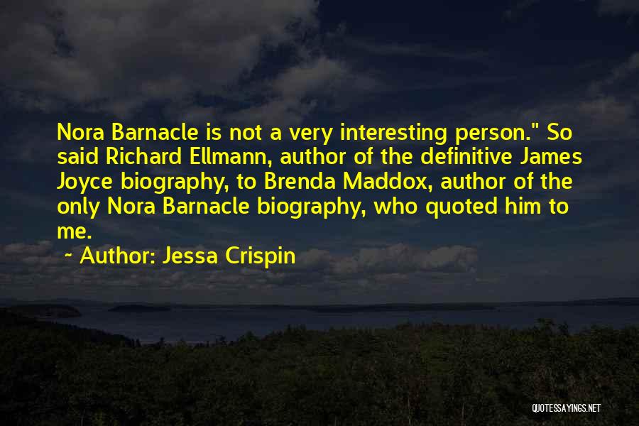 Jessa Crispin Quotes: Nora Barnacle Is Not A Very Interesting Person. So Said Richard Ellmann, Author Of The Definitive James Joyce Biography, To