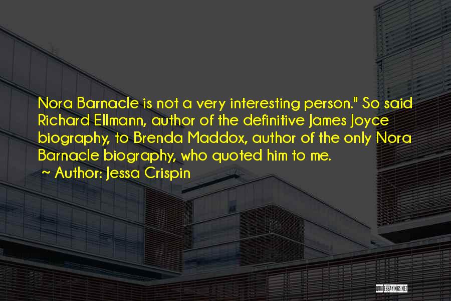 Jessa Crispin Quotes: Nora Barnacle Is Not A Very Interesting Person. So Said Richard Ellmann, Author Of The Definitive James Joyce Biography, To