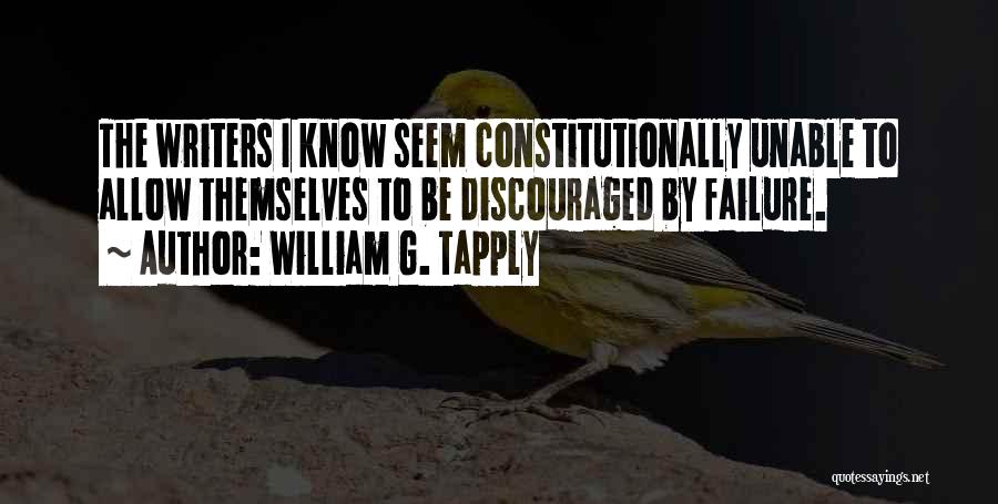 William G. Tapply Quotes: The Writers I Know Seem Constitutionally Unable To Allow Themselves To Be Discouraged By Failure.