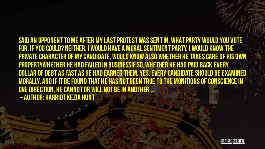 Harriot Kezia Hunt Quotes: Said An Opponent To Me After My Last Protest Was Sent In, What Party Would You Vote For, If You