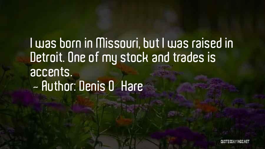 Denis O'Hare Quotes: I Was Born In Missouri, But I Was Raised In Detroit. One Of My Stock And Trades Is Accents.