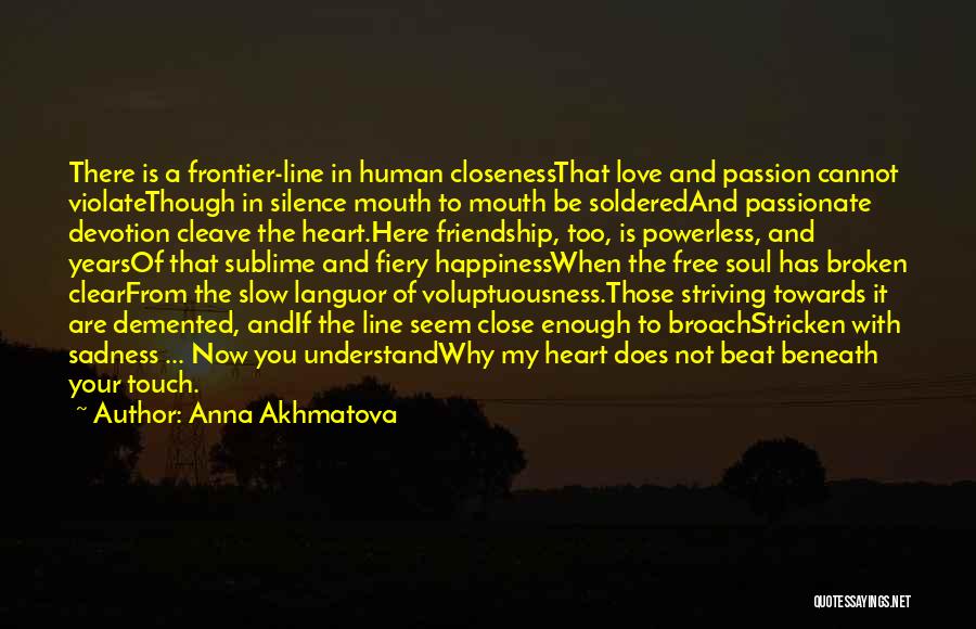 Anna Akhmatova Quotes: There Is A Frontier-line In Human Closenessthat Love And Passion Cannot Violatethough In Silence Mouth To Mouth Be Solderedand Passionate