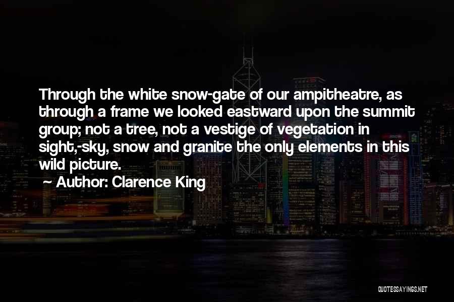 Clarence King Quotes: Through The White Snow-gate Of Our Ampitheatre, As Through A Frame We Looked Eastward Upon The Summit Group; Not A