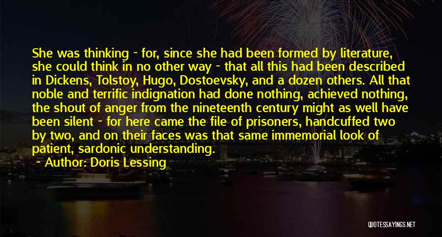 Doris Lessing Quotes: She Was Thinking - For, Since She Had Been Formed By Literature, She Could Think In No Other Way -