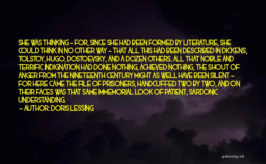 Doris Lessing Quotes: She Was Thinking - For, Since She Had Been Formed By Literature, She Could Think In No Other Way -