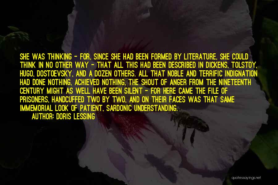 Doris Lessing Quotes: She Was Thinking - For, Since She Had Been Formed By Literature, She Could Think In No Other Way -