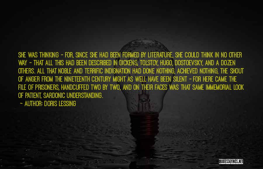 Doris Lessing Quotes: She Was Thinking - For, Since She Had Been Formed By Literature, She Could Think In No Other Way -