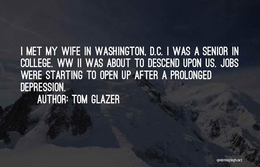 Tom Glazer Quotes: I Met My Wife In Washington, D.c. I Was A Senior In College. Ww Ii Was About To Descend Upon