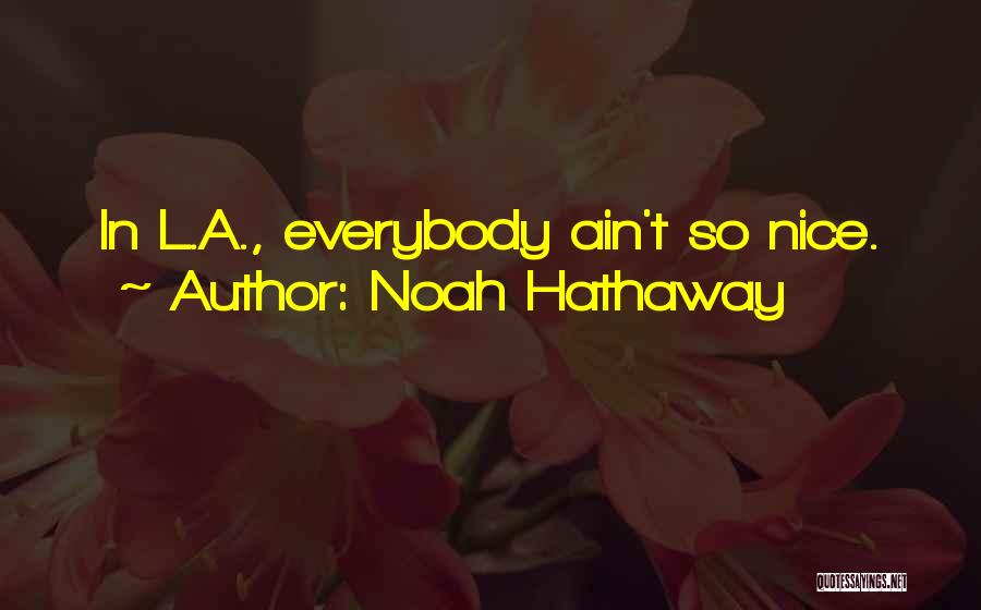 Noah Hathaway Quotes: In L.a., Everybody Ain't So Nice.