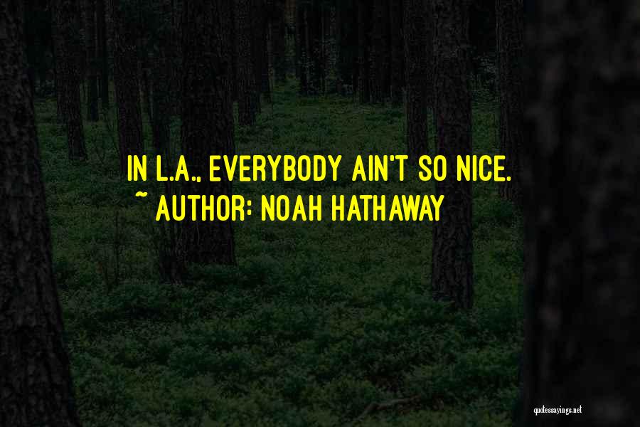 Noah Hathaway Quotes: In L.a., Everybody Ain't So Nice.