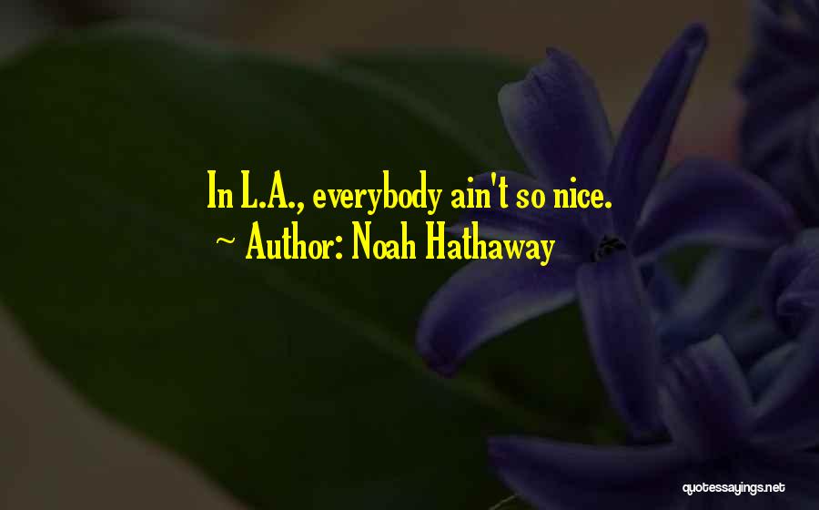 Noah Hathaway Quotes: In L.a., Everybody Ain't So Nice.