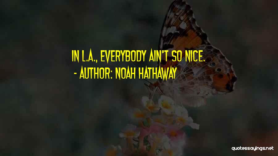 Noah Hathaway Quotes: In L.a., Everybody Ain't So Nice.