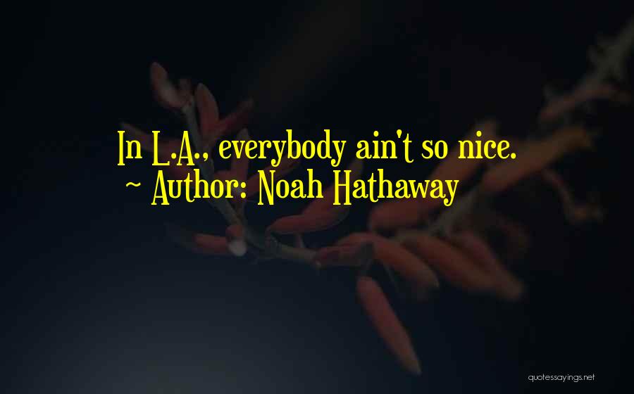 Noah Hathaway Quotes: In L.a., Everybody Ain't So Nice.