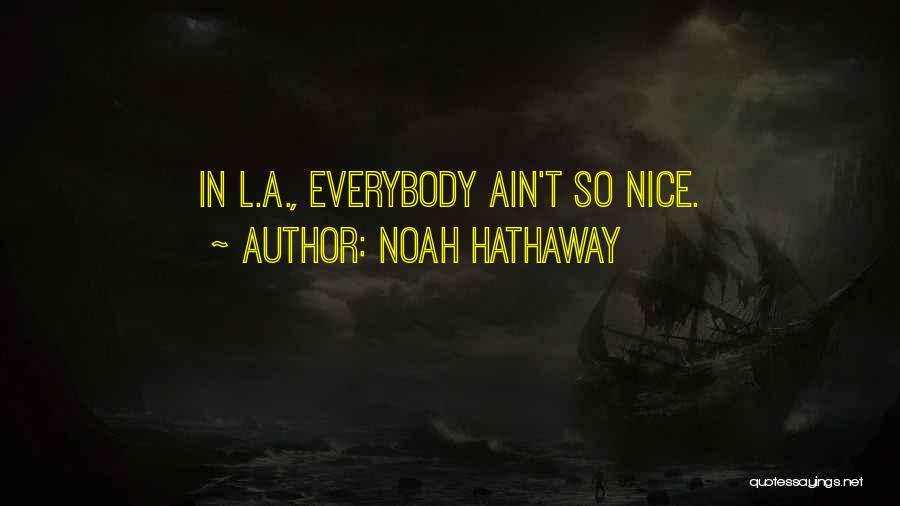 Noah Hathaway Quotes: In L.a., Everybody Ain't So Nice.