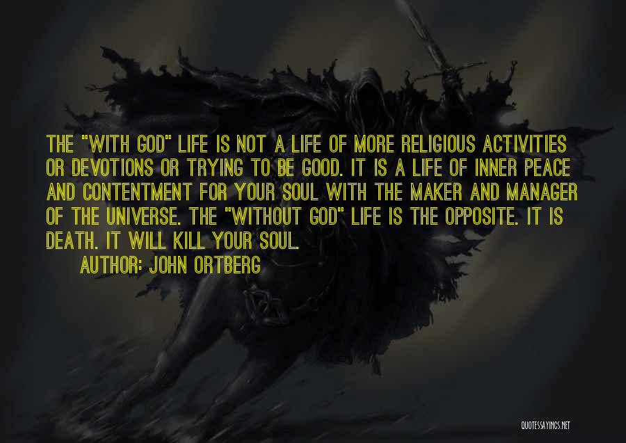 John Ortberg Quotes: The With God Life Is Not A Life Of More Religious Activities Or Devotions Or Trying To Be Good. It