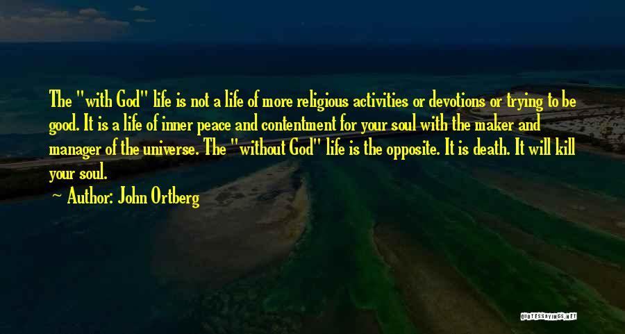 John Ortberg Quotes: The With God Life Is Not A Life Of More Religious Activities Or Devotions Or Trying To Be Good. It