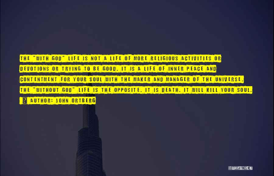 John Ortberg Quotes: The With God Life Is Not A Life Of More Religious Activities Or Devotions Or Trying To Be Good. It