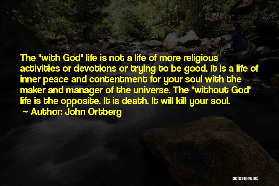 John Ortberg Quotes: The With God Life Is Not A Life Of More Religious Activities Or Devotions Or Trying To Be Good. It