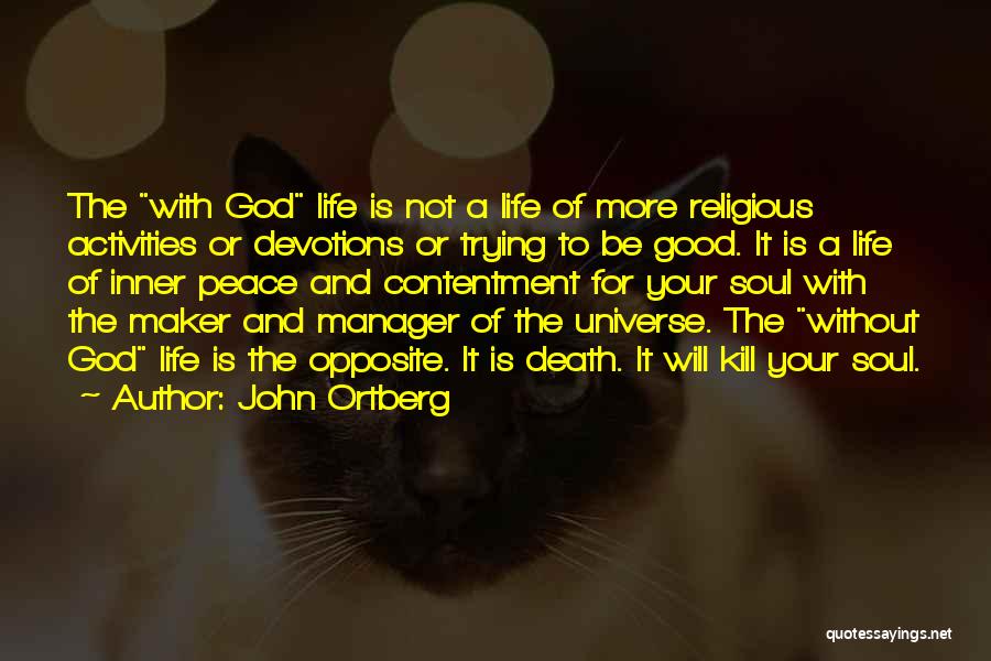 John Ortberg Quotes: The With God Life Is Not A Life Of More Religious Activities Or Devotions Or Trying To Be Good. It