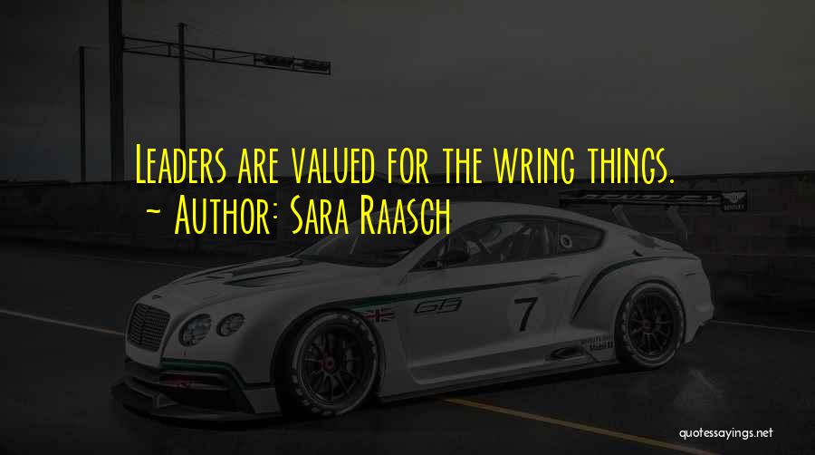Sara Raasch Quotes: Leaders Are Valued For The Wring Things.