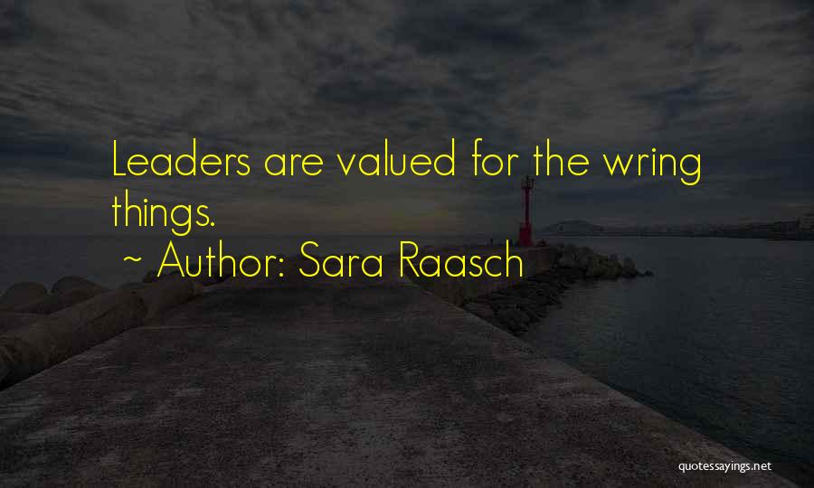 Sara Raasch Quotes: Leaders Are Valued For The Wring Things.