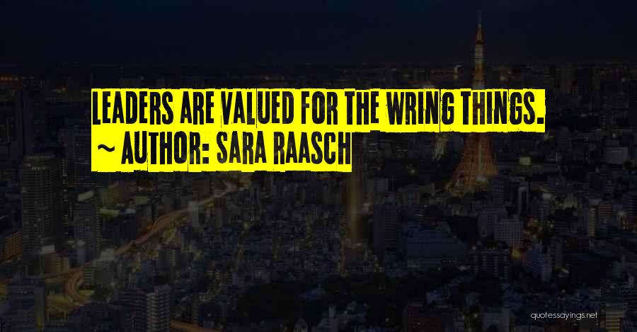 Sara Raasch Quotes: Leaders Are Valued For The Wring Things.
