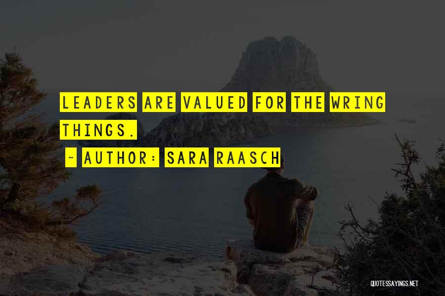 Sara Raasch Quotes: Leaders Are Valued For The Wring Things.