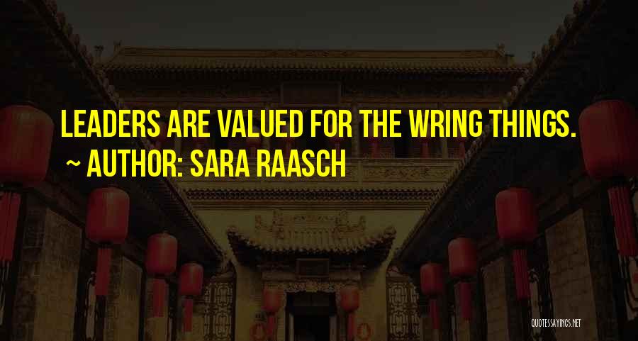Sara Raasch Quotes: Leaders Are Valued For The Wring Things.