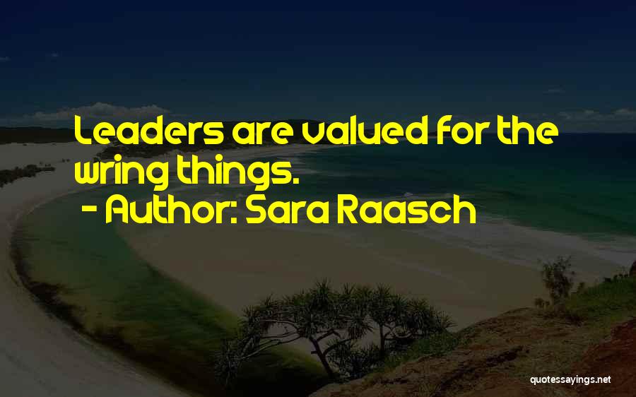 Sara Raasch Quotes: Leaders Are Valued For The Wring Things.