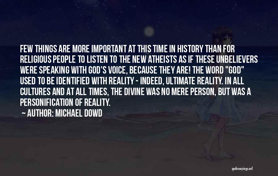 Michael Dowd Quotes: Few Things Are More Important At This Time In History Than For Religious People To Listen To The New Atheists