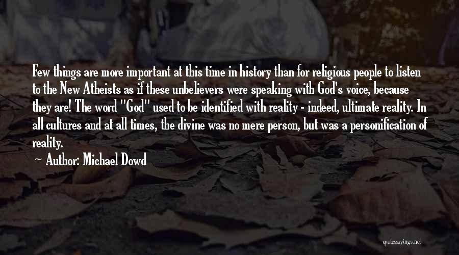 Michael Dowd Quotes: Few Things Are More Important At This Time In History Than For Religious People To Listen To The New Atheists