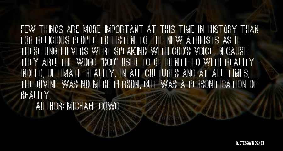 Michael Dowd Quotes: Few Things Are More Important At This Time In History Than For Religious People To Listen To The New Atheists