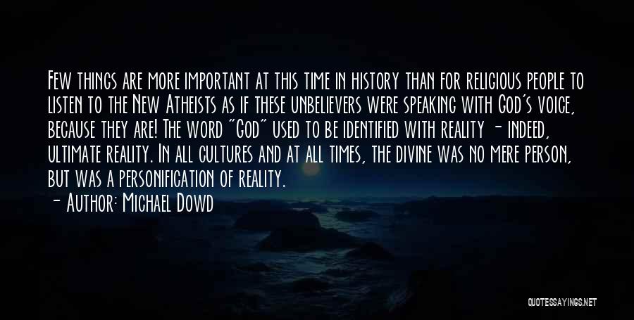 Michael Dowd Quotes: Few Things Are More Important At This Time In History Than For Religious People To Listen To The New Atheists