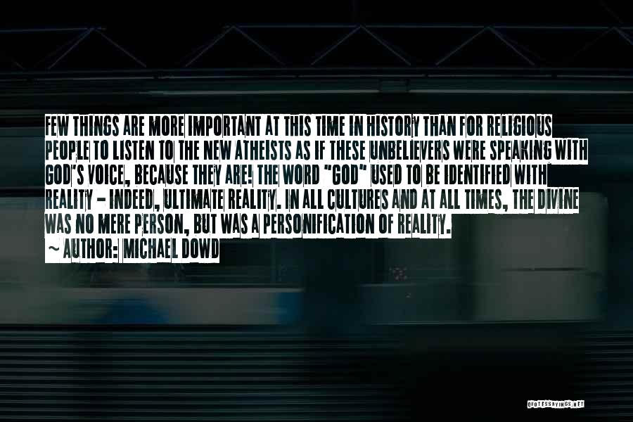 Michael Dowd Quotes: Few Things Are More Important At This Time In History Than For Religious People To Listen To The New Atheists