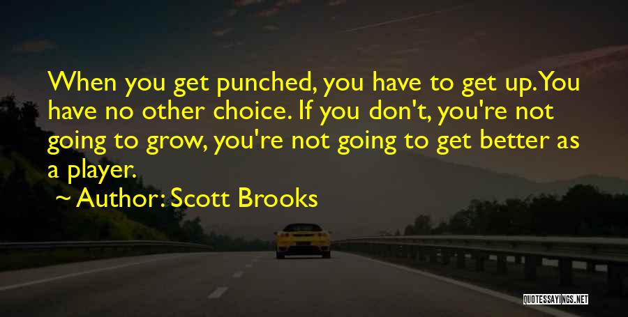 Scott Brooks Quotes: When You Get Punched, You Have To Get Up. You Have No Other Choice. If You Don't, You're Not Going