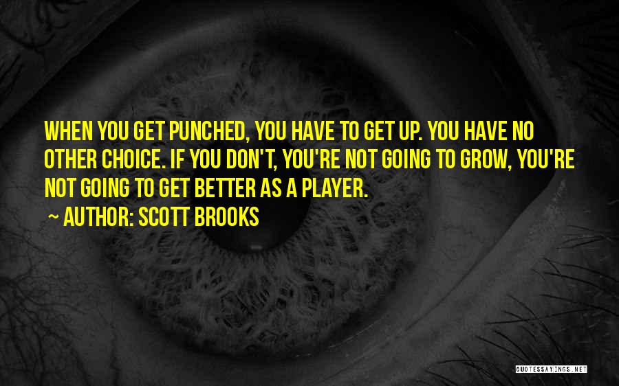 Scott Brooks Quotes: When You Get Punched, You Have To Get Up. You Have No Other Choice. If You Don't, You're Not Going