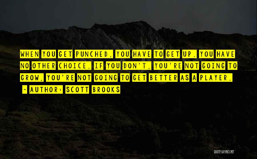 Scott Brooks Quotes: When You Get Punched, You Have To Get Up. You Have No Other Choice. If You Don't, You're Not Going