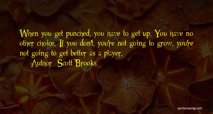 Scott Brooks Quotes: When You Get Punched, You Have To Get Up. You Have No Other Choice. If You Don't, You're Not Going