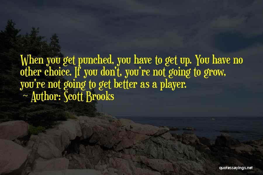 Scott Brooks Quotes: When You Get Punched, You Have To Get Up. You Have No Other Choice. If You Don't, You're Not Going