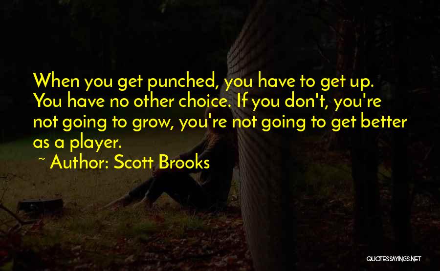 Scott Brooks Quotes: When You Get Punched, You Have To Get Up. You Have No Other Choice. If You Don't, You're Not Going